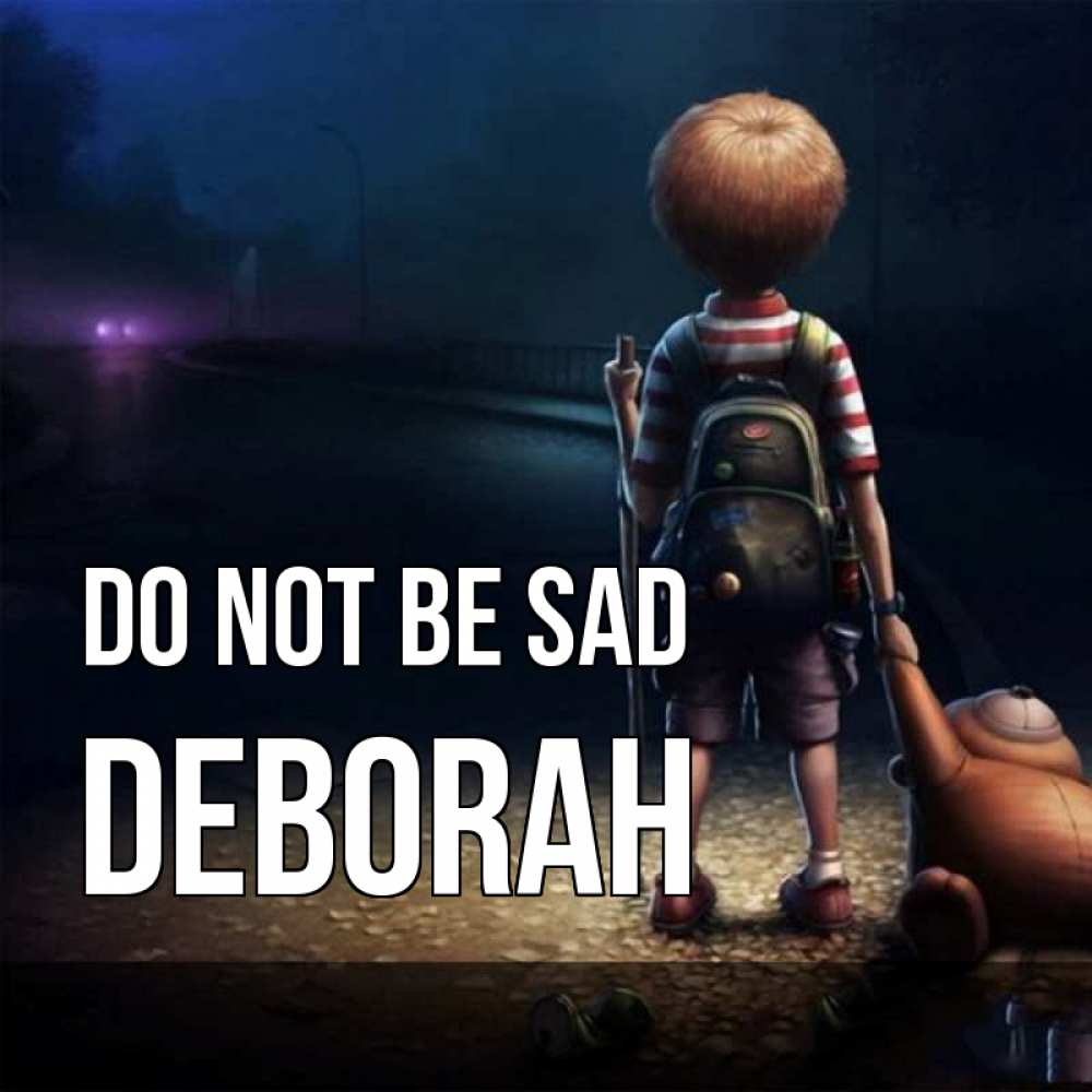 Greetings card с именем, Deborah Do not be sad мишка рюкзак ребенок Greetings with text for free download 