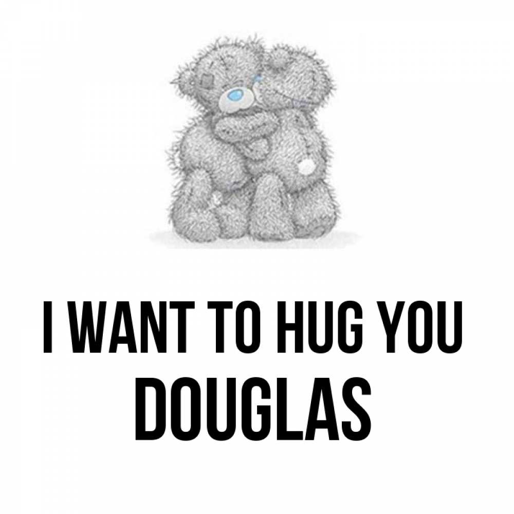 Greetings card с именем, Douglas I want to hug you два теддика Greetings with text for free download 