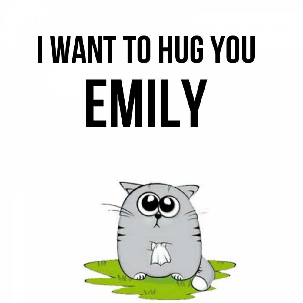 Greetings card с именем, Emily I want to hug you котик теребит платочек сидя на травке Greetings with text for free download 