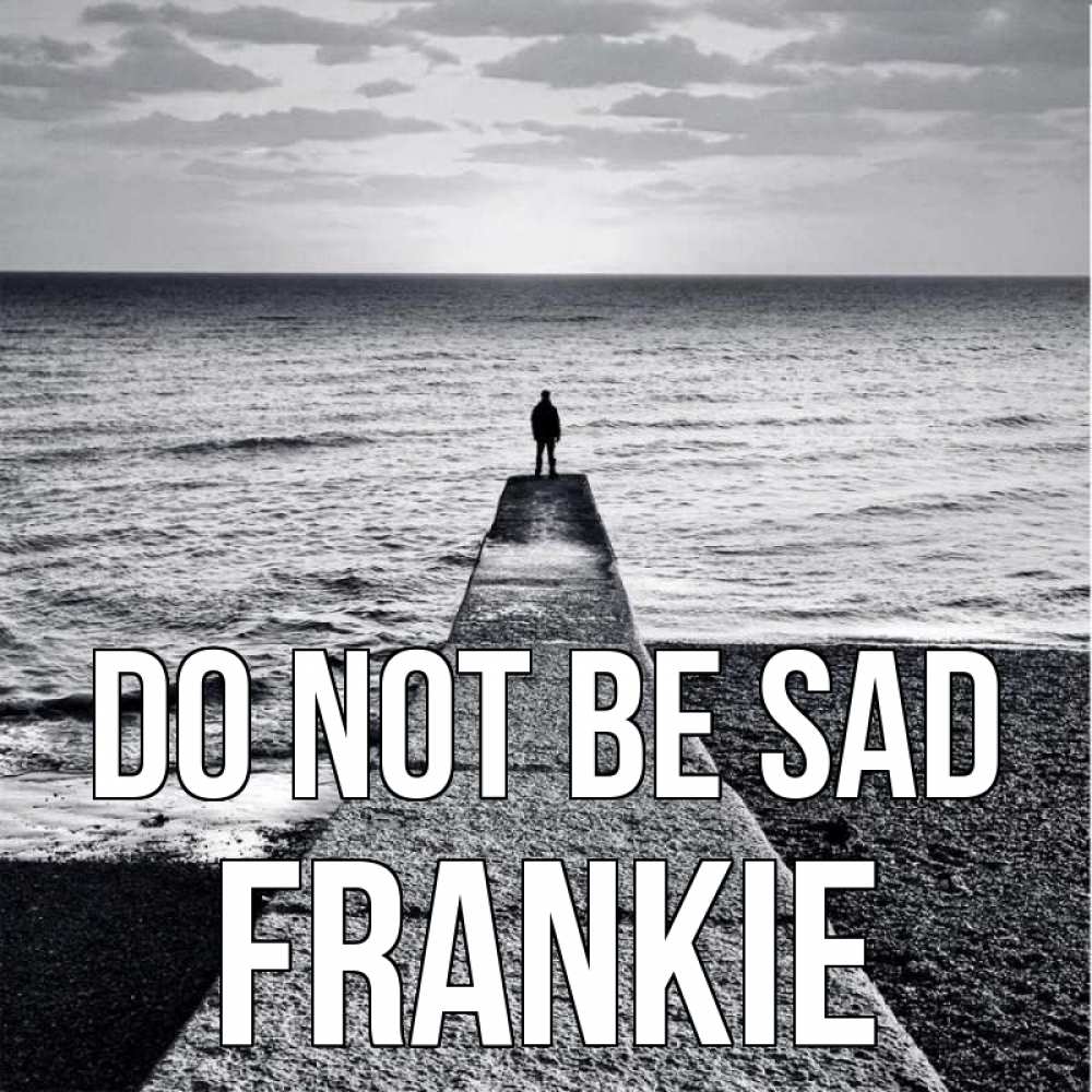 Greetings card с именем, Frankie Do not be sad море Greetings with text for free download 