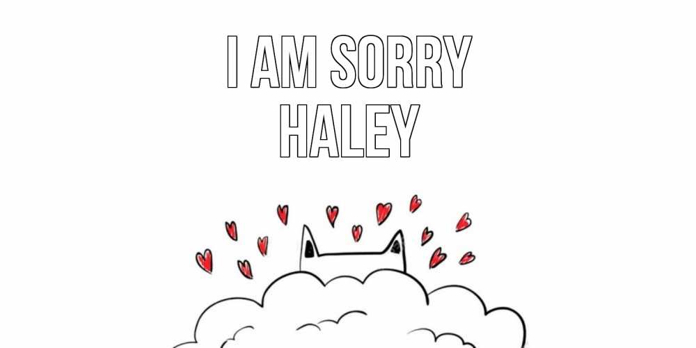 Greetings card с именем, Haley I am sorry прости меня Greetings with text for free download 