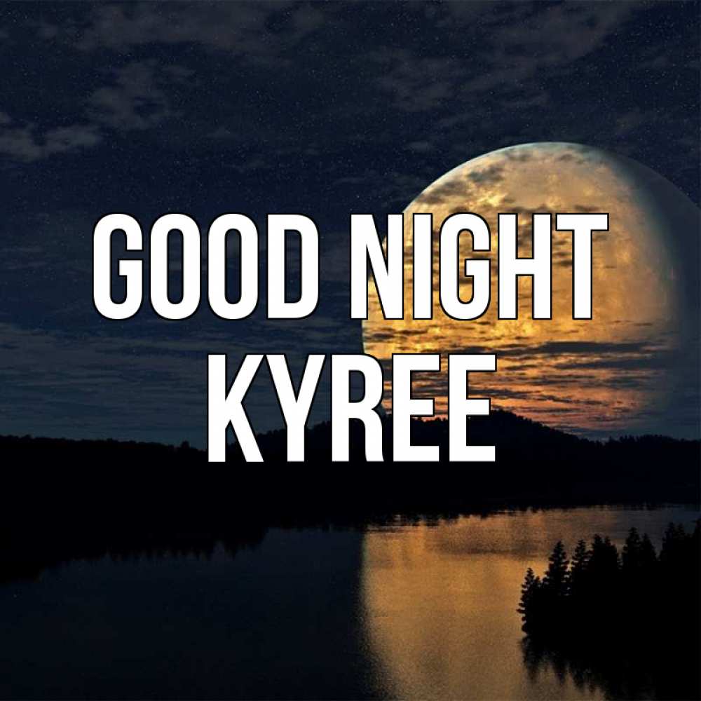 Greetings card с именем, Kyree Good night речка Greetings with text for free download 