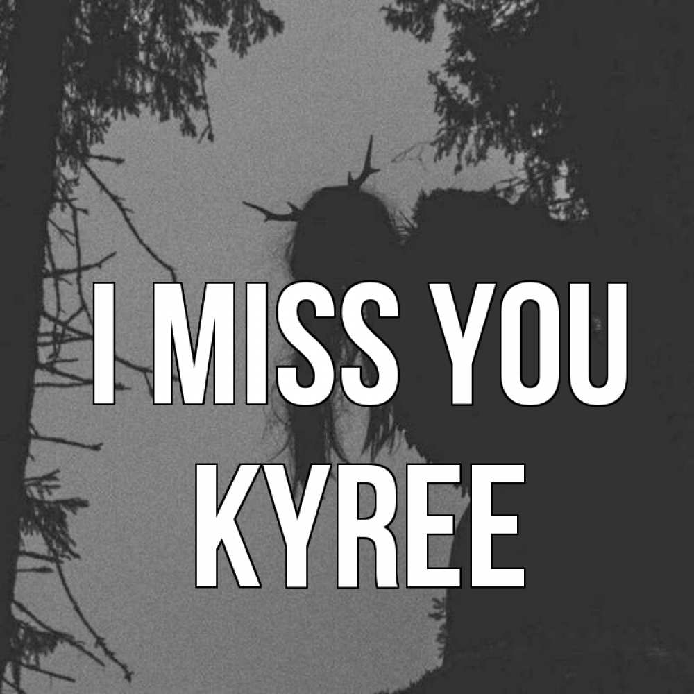 Greetings card с именем, Kyree I miss you пугаю Greetings with text for free download 