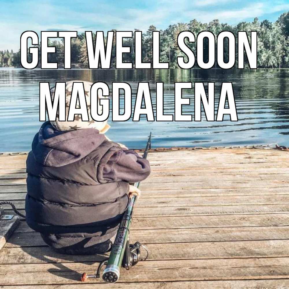 Greetings card с именем, Magdalena Get well soon рыбалка Greetings with text for free download 