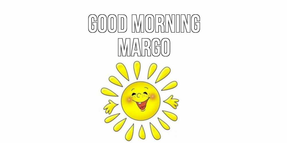 Greetings card с именем, Margo Good morning солнце Greetings with text for free download 