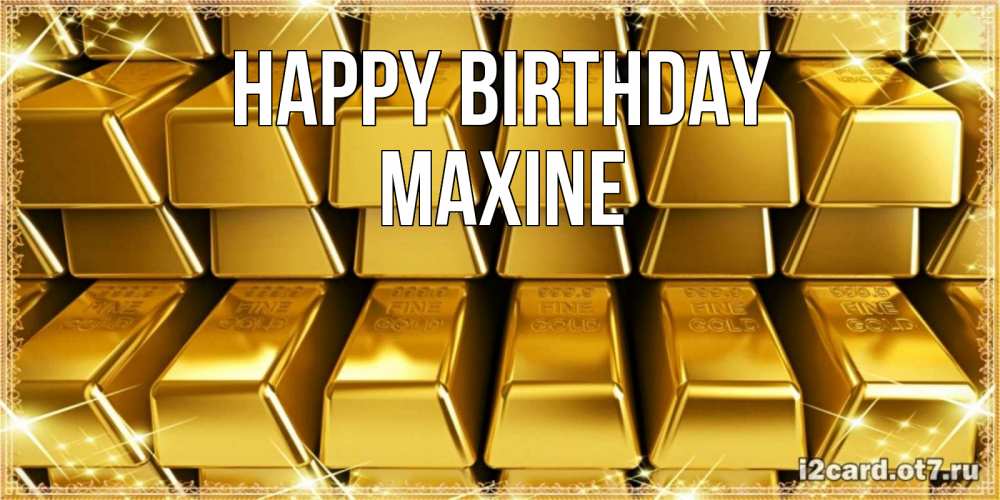 Greetings card с именем, Maxine Happy Birthday открытки с пожеланиями финансовой стабильности Greetings with text for free download 