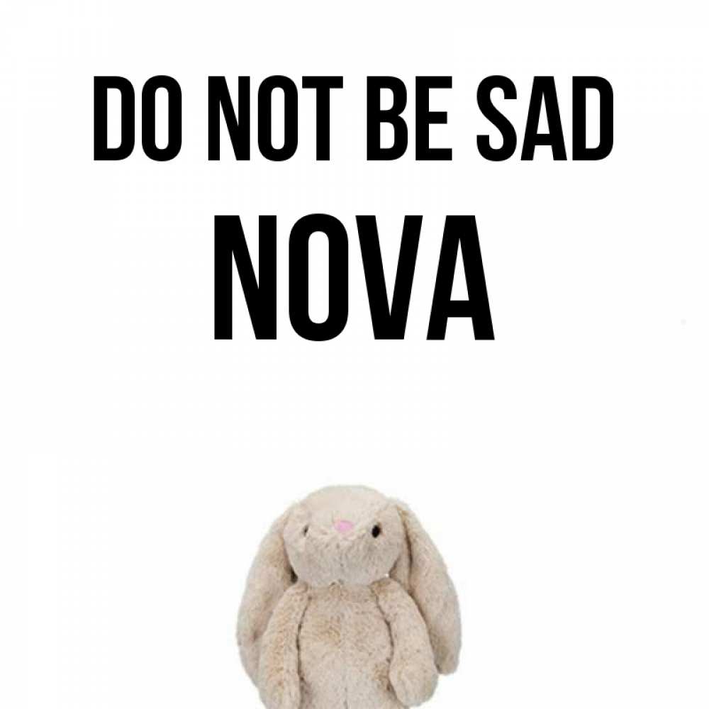 Greetings card с именем, Nova Do not be sad детская игрушка зайчика Greetings with text for free download 