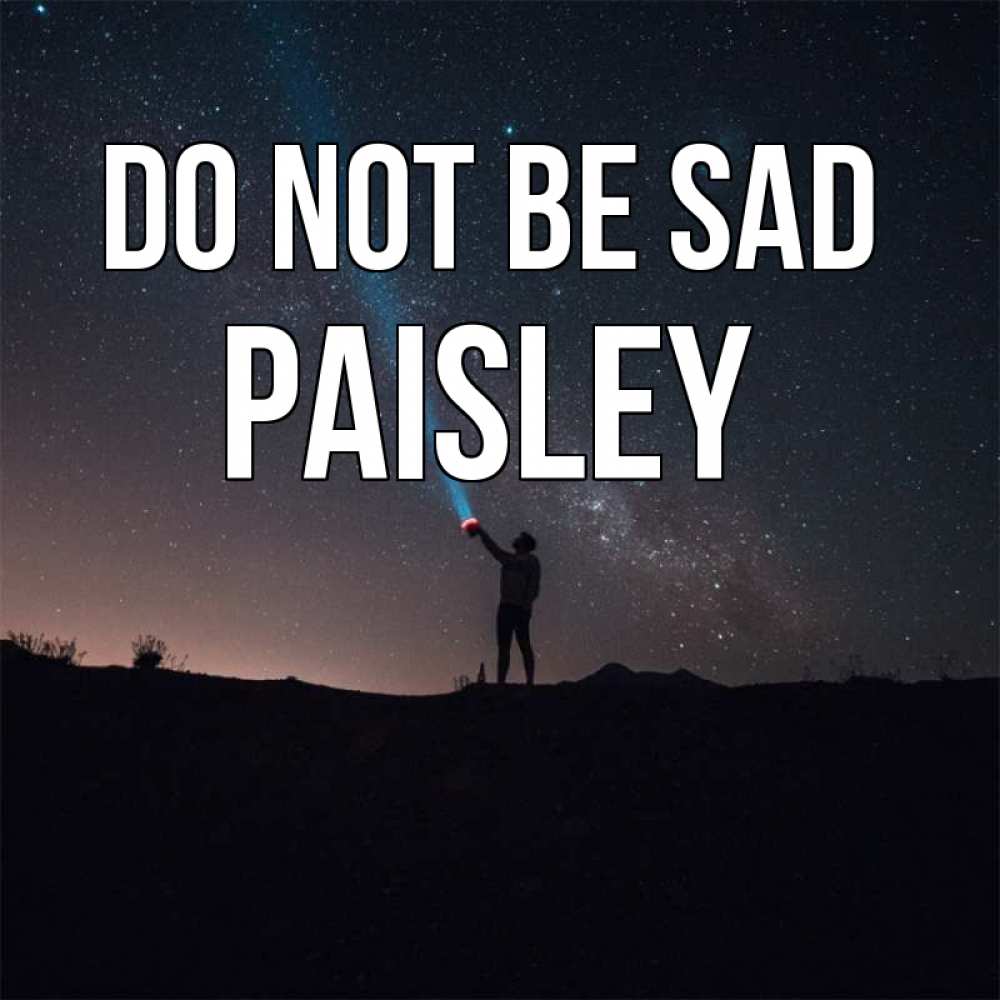 Greetings card с именем, Paisley Do not be sad луч света и млечный путь Greetings with text for free download 