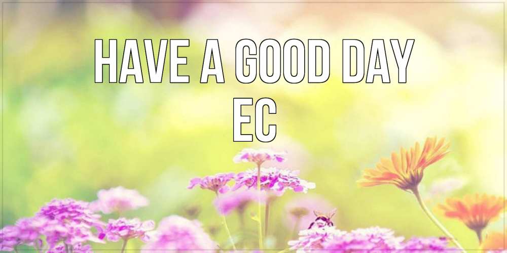 Greetings card с именем, Ес Have a good day красивая открытка с летней темой Greetings with text for free download 