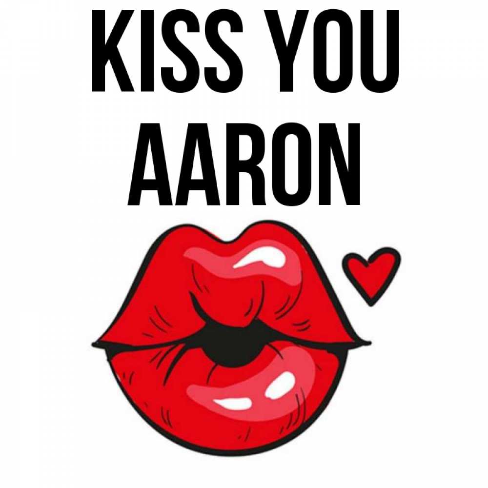 Greetings card с именем, Aaron Kiss you открытка с поцелуем любви для парня Greetings with text for free download 