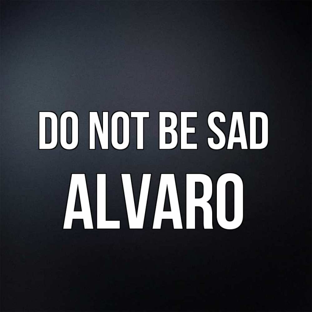 Greetings card с именем, Alvaro Do not be sad Градиент серый Greetings with text for free download 
