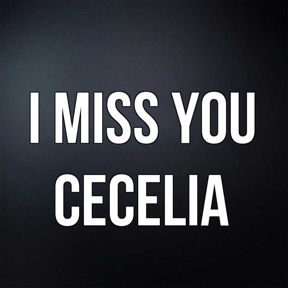 Greetings card с именем, Cecelia I miss you с подписью Greetings with text for free download 