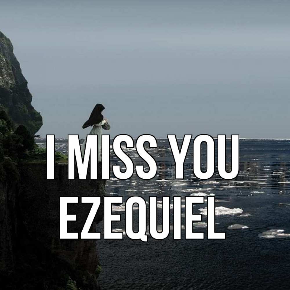 Greetings card с именем, Ezequiel I miss you жду тебя или в монастырь Greetings with text for free download 