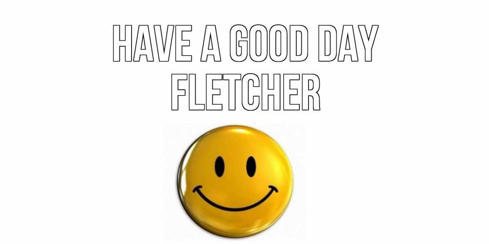 Greetings card с именем, Fletcher Have a good day отличного дня Greetings with text for free download 