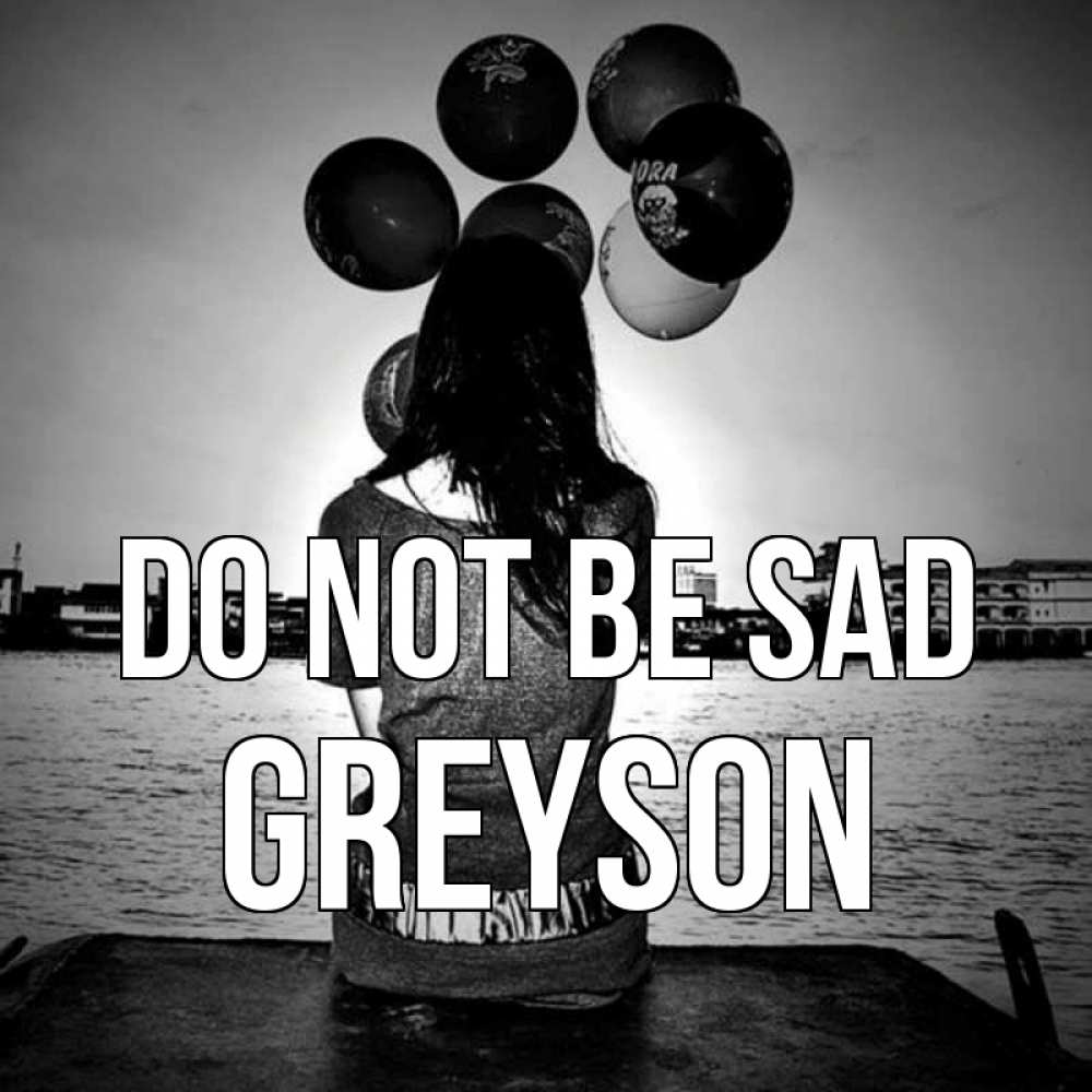Greetings card с именем, Greyson Do not be sad мост Greetings with text for free download 