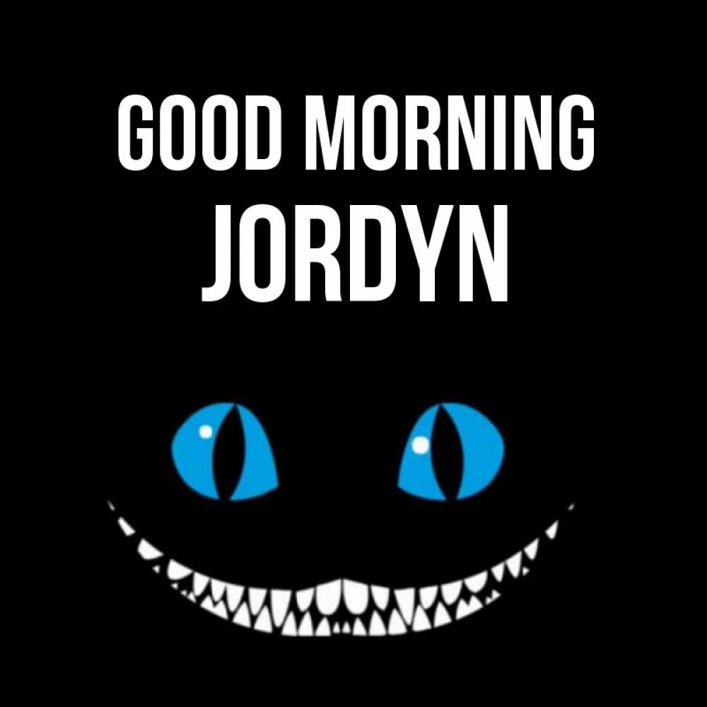 Greetings card с именем, Jordyn Good morning голубые глаза и зубки Greetings with text for free download 