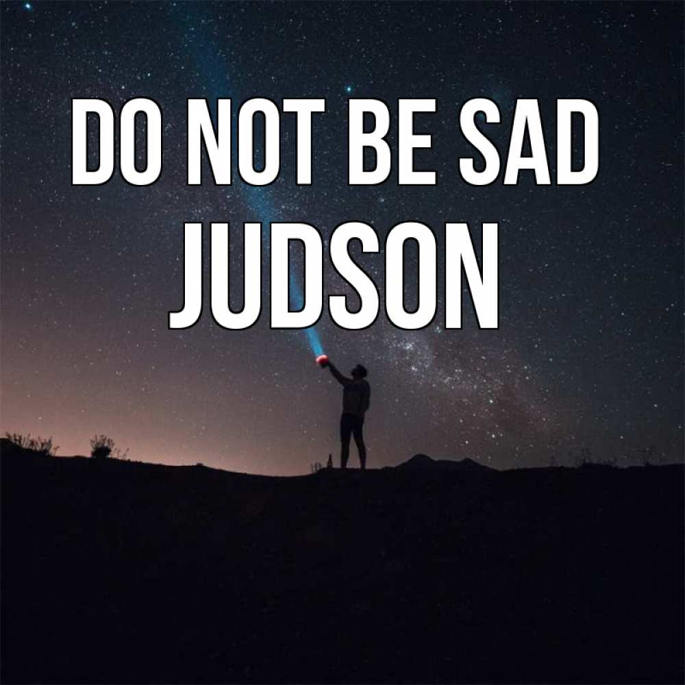 Greetings card с именем, Judson Do not be sad луч света и млечный путь Greetings with text for free download 
