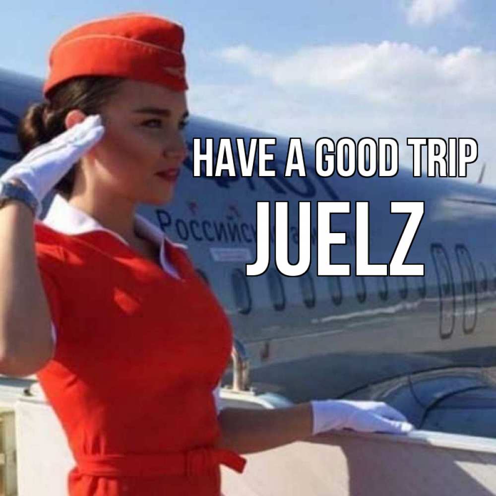 Greetings card с именем, Juelz Have a good trip чудесного полета Greetings with text for free download 
