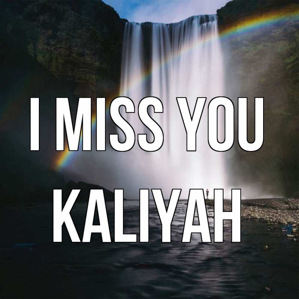 Greetings card с именем, Kaliyah I miss you иди скорее ко мне Greetings with text for free download 