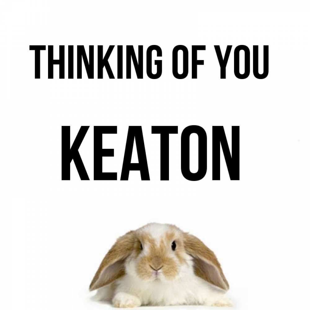 Greetings card с именем, Keaton Thinking of you подписать своими руками онлайн Greetings with text for free download 