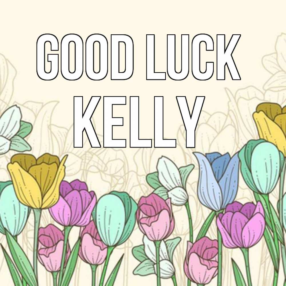 Greetings card с именем, Kelly Good luck тюльпаны Greetings with text for free download 