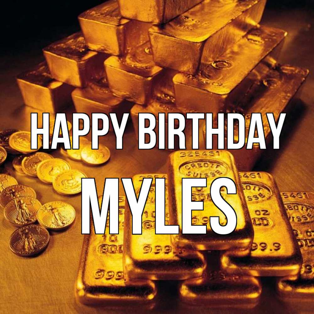 Greetings card с именем, Myles Happy Birthday со слитками золота и золотыми монетами Greetings with text for free download 