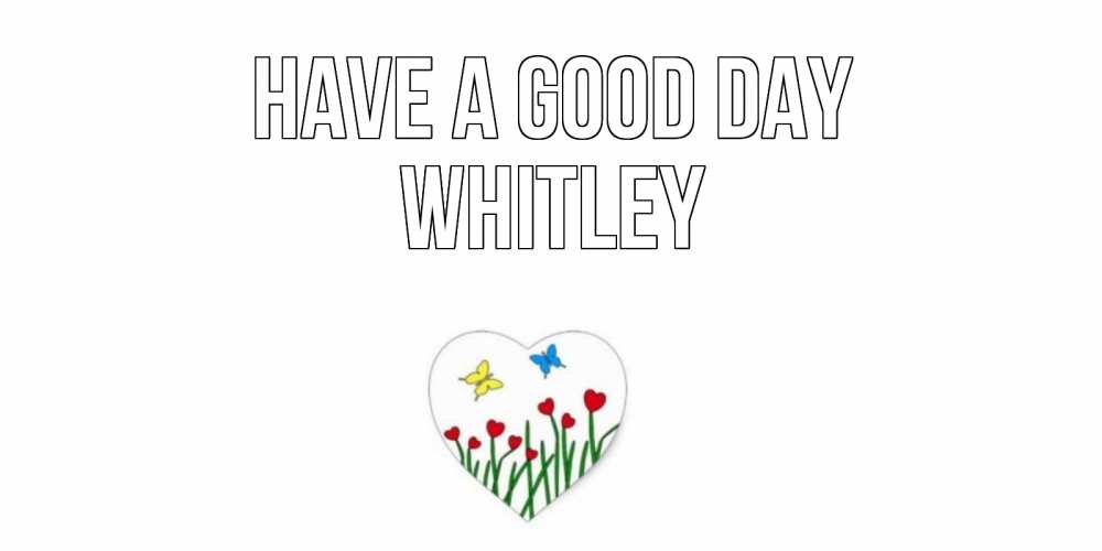 Greetings card с именем, Whitley Have a good day позитив Greetings with text for free download 