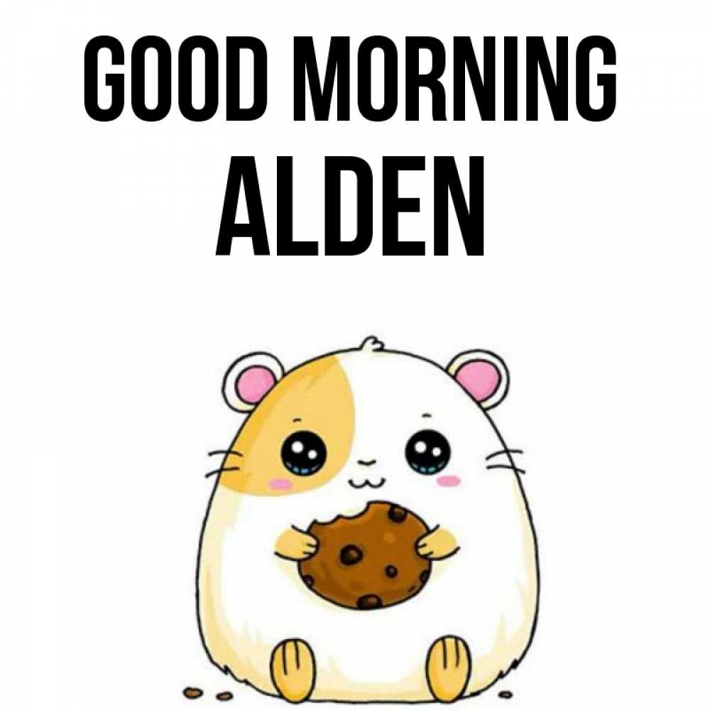 Greetings card с именем, Alden Good morning есть печеньку. Утречко Greetings with text for free download 