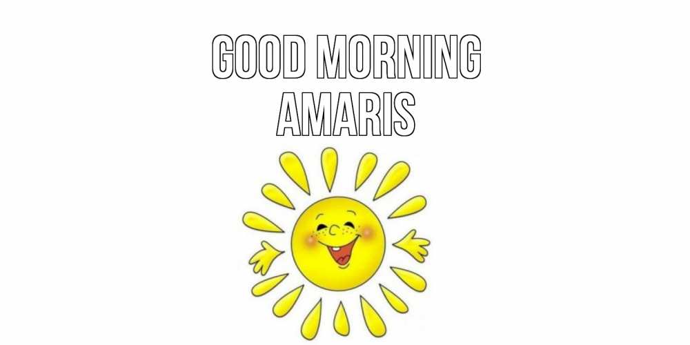 Greetings card с именем, Amaris Good morning солнце Greetings with text for free download 