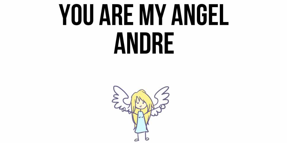 Greetings card с именем, Andre You are my angel ангел Greetings with text for free download 