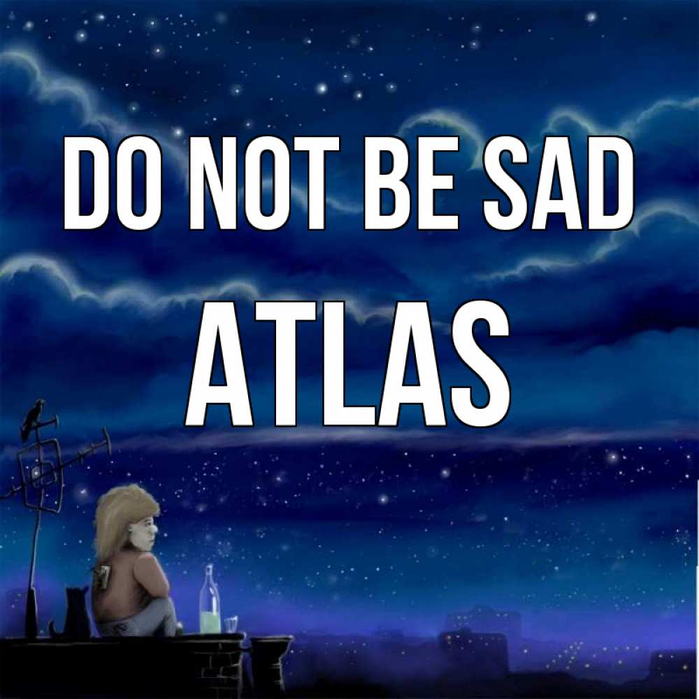 Greetings card с именем, Atlas Do not be sad город с крыши Greetings with text for free download 
