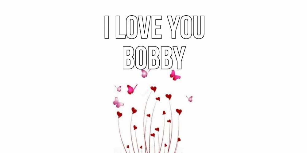 Greetings card с именем, Bobby I love you бабо Greetings with text for free download 