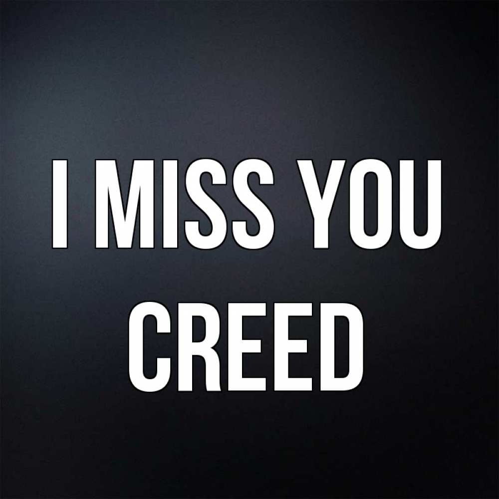 Greetings card с именем, Creed I miss you с подписью Greetings with text for free download 
