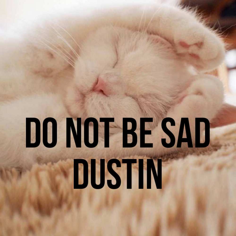 Greetings card с именем, Dustin Do not be sad Котенок спит Greetings with text for free download 