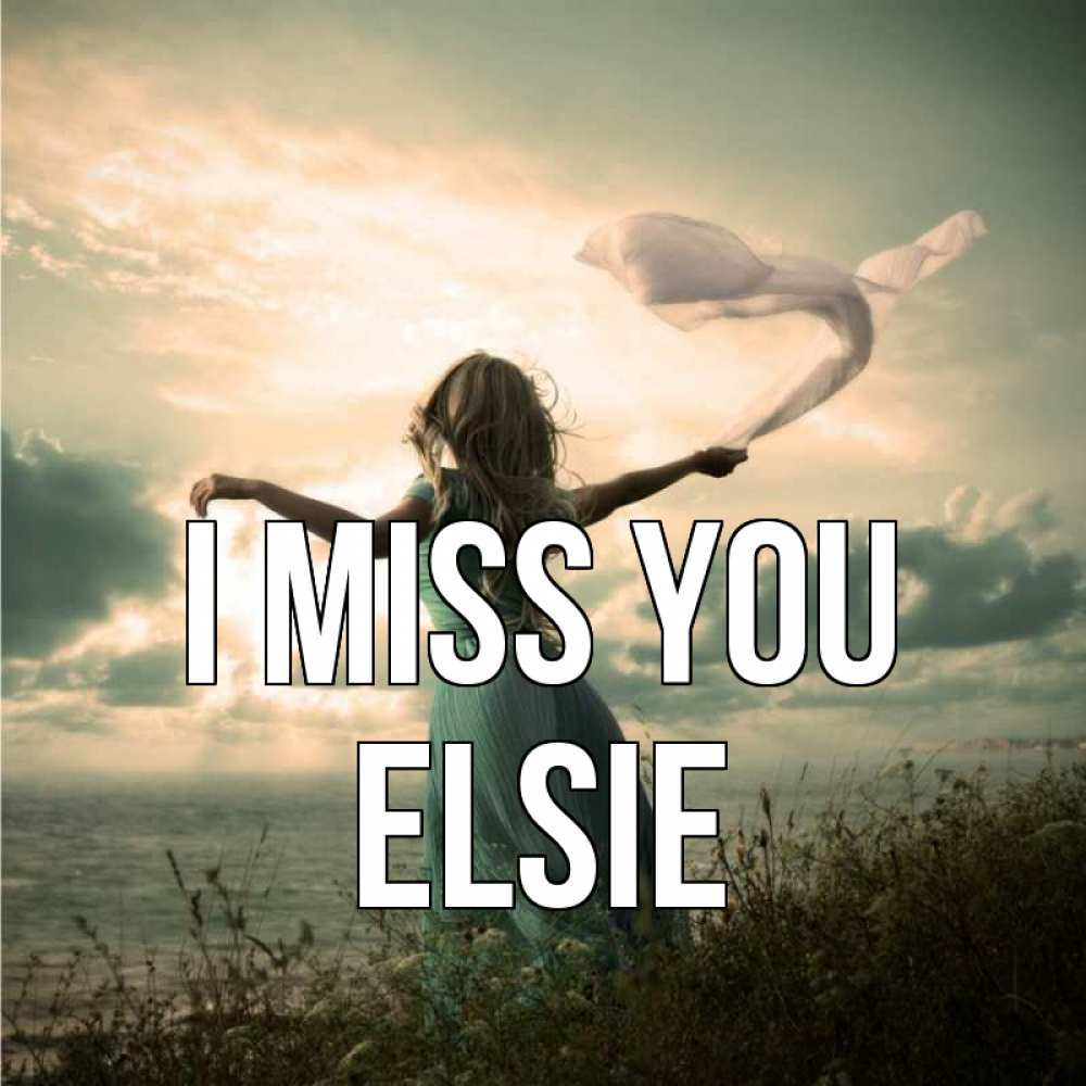 Greetings card с именем, Elsie I miss you белый флаг Greetings with text for free download 