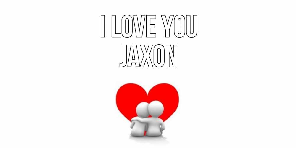 Greetings card с именем, Jaxon I love you обнимаю Greetings with text for free download 