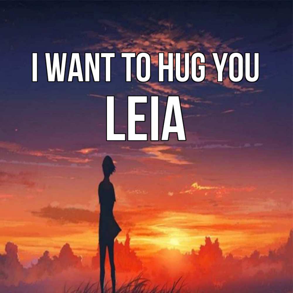 Greetings card с именем, Leia I want to hug you стройная девушка Greetings with text for free download 