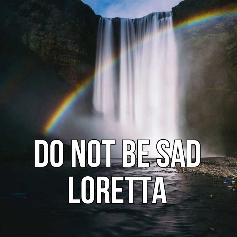 Greetings card с именем, Loretta Do not be sad речка и  огромный водопад Greetings with text for free download 