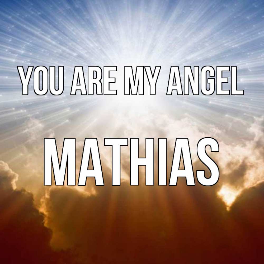 Greetings card с именем, Mathias You are my angel ангельский свет на небе Greetings with text for free download 