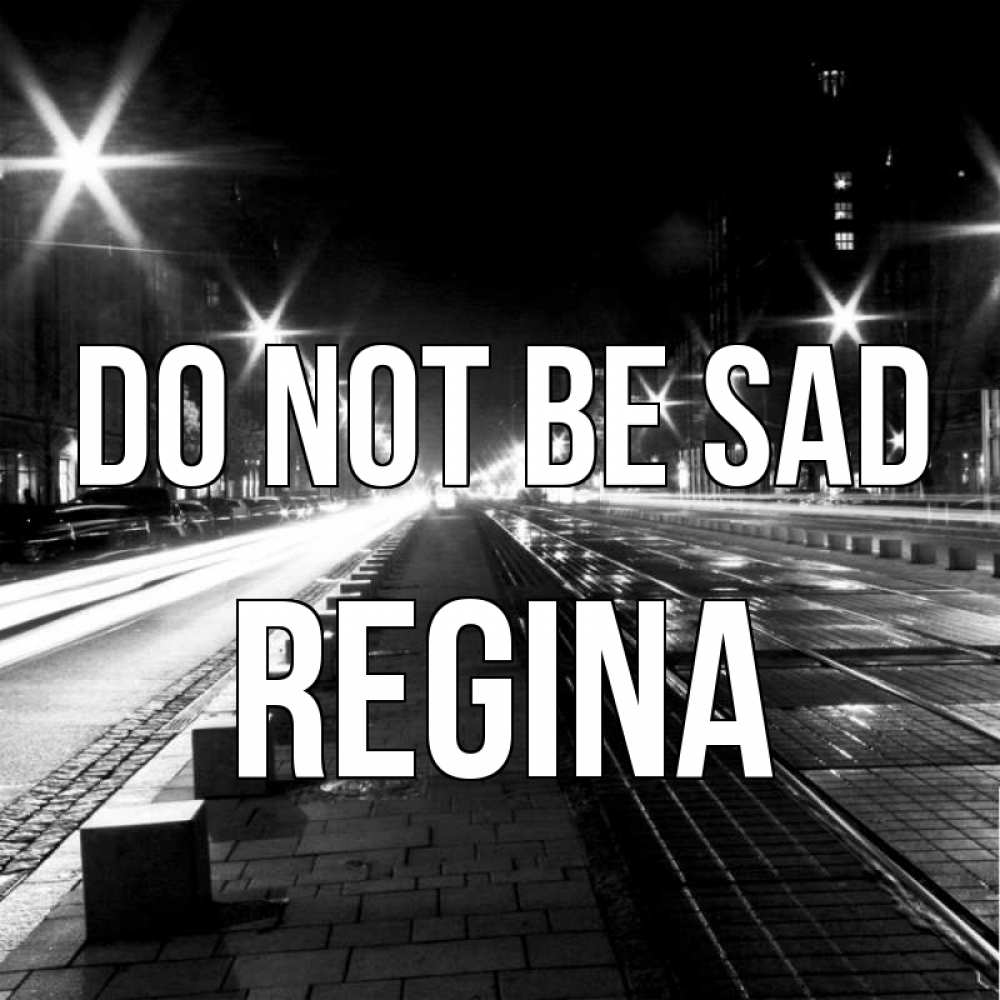 Greetings card с именем, Regina Do not be sad ночной проспект Greetings with text for free download 