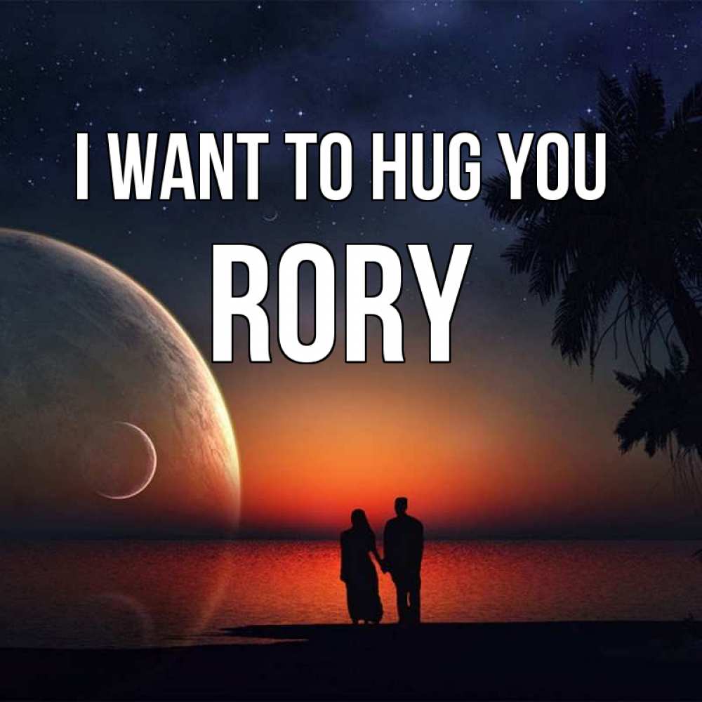 Greetings card с именем, Rory I want to hug you восход спутников Greetings with text for free download 