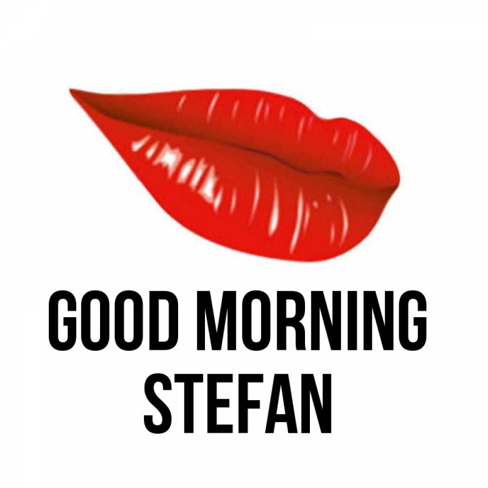 Greetings card с именем, Stefan Good morning утрешний поцелуй Greetings with text for free download 