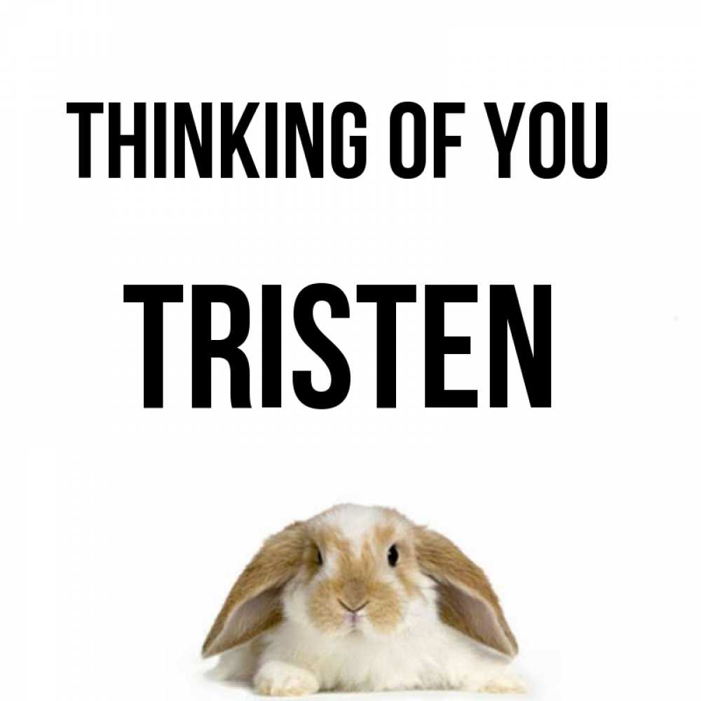 Greetings card с именем, Tristen Thinking of you подписать своими руками онлайн Greetings with text for free download 
