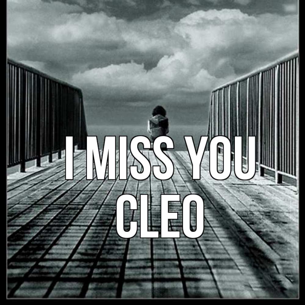 Greetings card с именем, Cleo I miss you грусть 2 Greetings with text for free download 