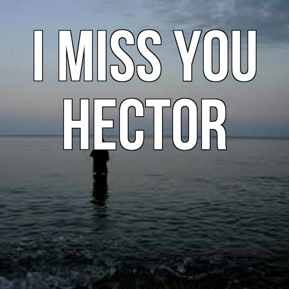 Greetings card с именем, Hector I miss you скука Greetings with text for free download 