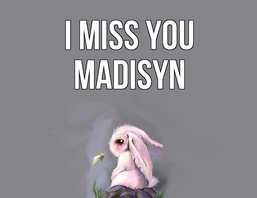 Greetings card с именем, Madisyn I miss you заяц Greetings with text for free download 