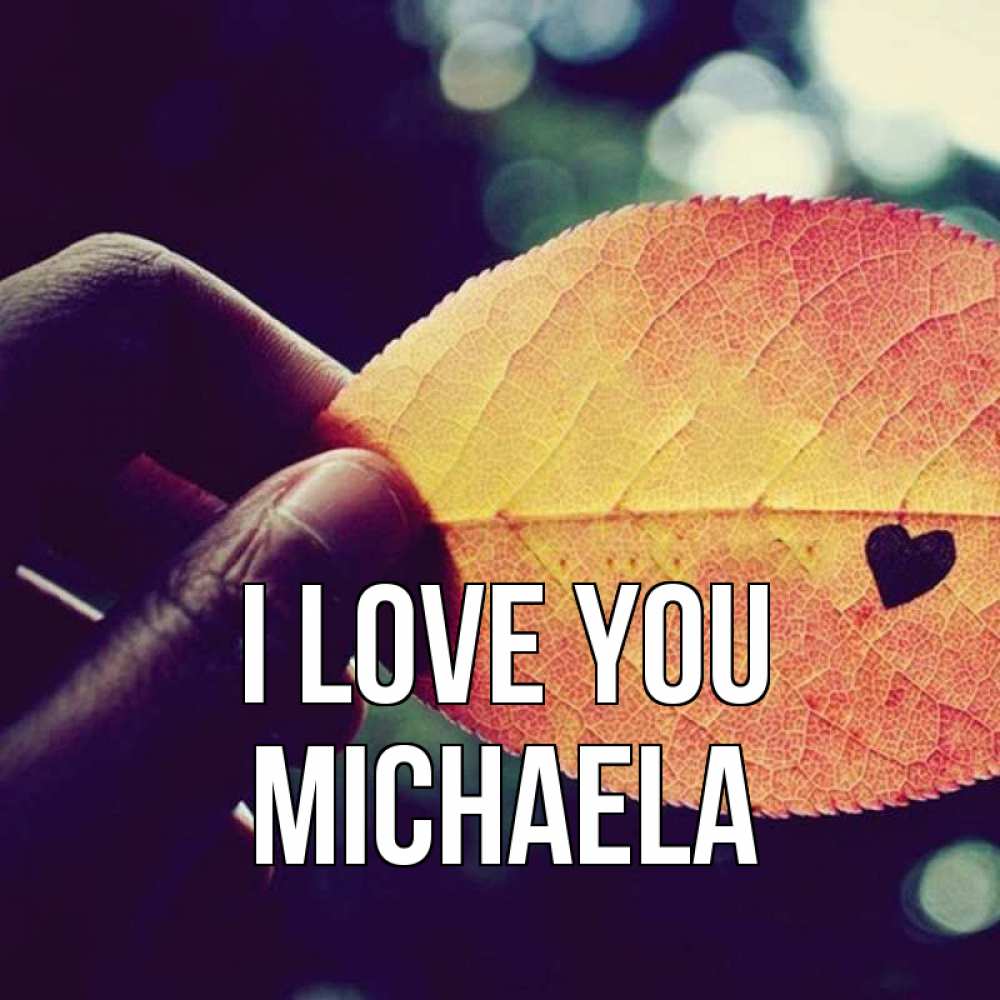 Greetings card с именем, Michaela I love you держу лист Greetings with text for free download 