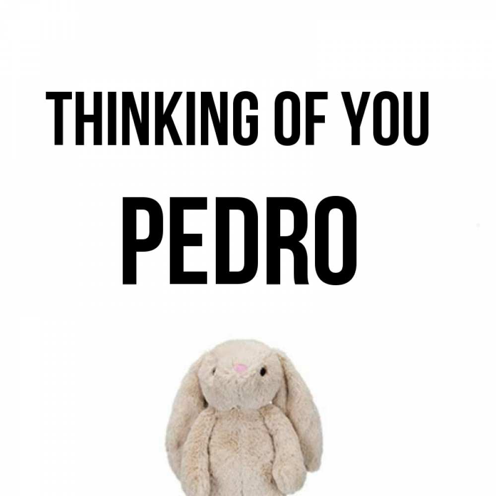 Greetings card с именем, Pedro Thinking of you открытки с текстами и подписями Greetings with text for free download 