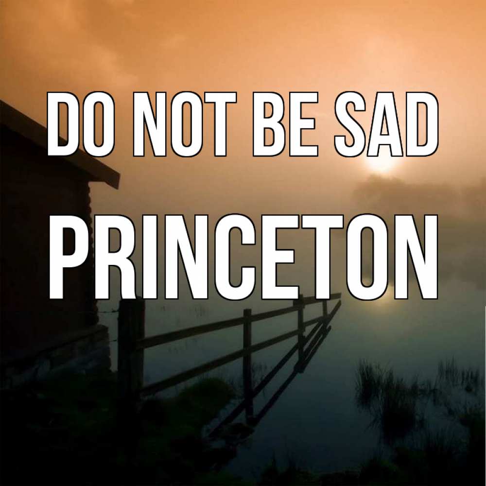 Greetings card с именем, Princeton Do not be sad дом у озера Greetings with text for free download 