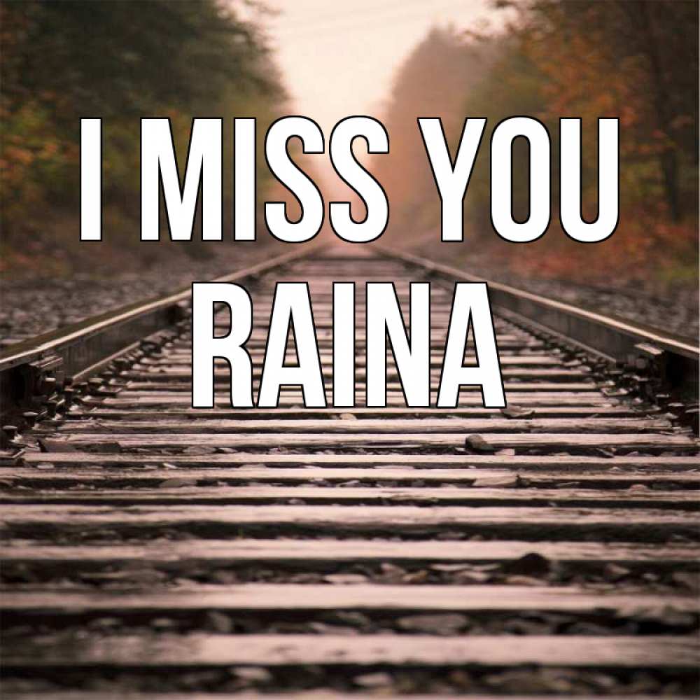 Greetings card с именем, Raina I miss you приезжай Greetings with text for free download 